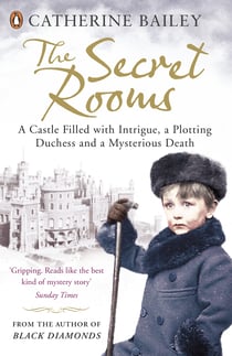 The Secret Rooms - A Castle Filled with Intrigue, a Plotting Duchess and a Mysterious Death