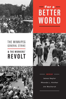 For a Better World - The Winnipeg General Strike and the Workers' Revolt
