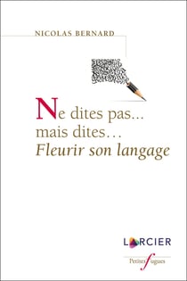 Ne dites pas...mais dites... fleurir son langage