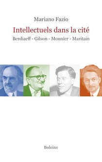 Intellectuels dans la cité : Berdiaeff-Gilson-Mounier-Maritain