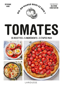 Dis, on mange quoi ce soir ? : tomates : 35 recettes - 5 ingrédients - 3 étapes maxi