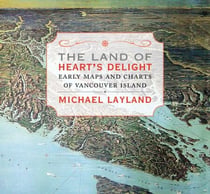 The Land of Heart's Delight - Early Maps and Charts of Vancouver Island