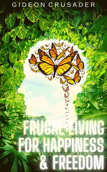 Frugal Living for Happiness &amp; Freedom