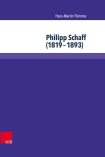 Philipp Schaff (1819–1893) - Atlantischer Theologe und ökumenischer Visionär