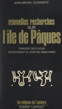 Nouvelles recherches sur l'île de Pâques - Transport des statues, déchiffrement de l'écriture Rongo-Rongo