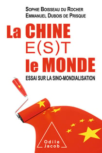 La Chine e(s)t le monde - Essai sur la sino-mondialisation
