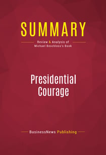 Summary: Presidential Courage - Review and Analysis of Michael Beschloss's Book