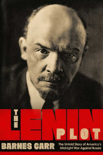 The Lenin Plot - The Unknown Story of America's War Against Russia