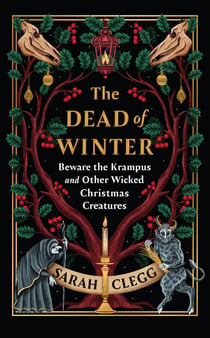 The Dead of Winter - Beware the Krampus and Other Wicked Christmas Creatures