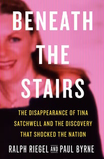 Beneath the Stairs - The Disappearance of Tina Satchwell and the Discovery that Shocked the Nation