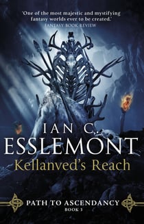 Kellanved's Reach - full of adventure and magic, this is the spellbinding final chapter in Ian C. Esslemont's awesome epic fantasy sequence