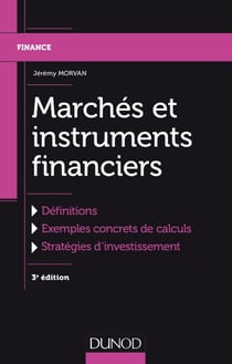Marchés et instruments financiers - 3e éd. - Définitions, Exemples concrets de calculs, Stratégies d'investissement