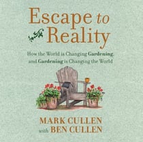 Escape to Reality - How the World is Changing Gardening, and Gardening is Changing the World