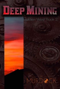 Deep Mining: Golden West Trilogy Book 2 - Golden West Trilogy, #2