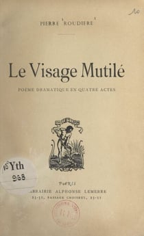 Le visage mutilé - Poème dramatique en quatre actes