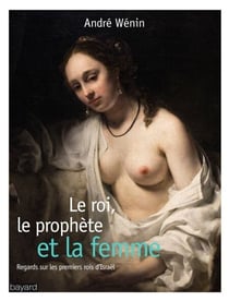 Le roi, le prophète et la femme - Regards sur les premiers mois d'Israël