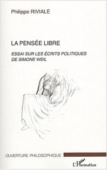 La pensée libre - Essai sur les écrits politiques de Simone Weil