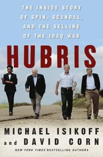 Hubris - The Inside Story of Spin, Scandal, and the Selling of the Iraq War