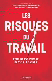 Les risques du travail - POur ne pas perdre sa vie à la gagner