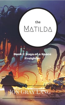 The Matilda - Saga of a Space Freighter, #1