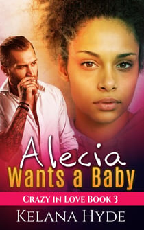 Alecia Wants a Baby - Crazy in Love, #3