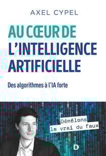 Au cœur de l'intelligence artificielle : Des algorithmes à l'IA forte - Des algorithmes à l'IA forte
