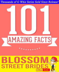Blossom Street Brides - 101 Amazing Facts You Didn't Know - GWhizBooks.com