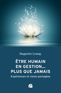 Être humain en gestion... plus que jamais - Expériences et vision partagées