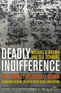 Deadly Indifference - The Perfect (Political) Storm: Hurricane Katrina, The Bush White House, and Beyond