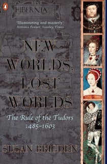 The Penguin History of Britain - New Worlds, Lost Worlds:The Rule of the Tudors 1485-1630