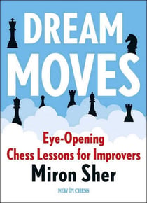 Dream Moves - Eye-Opening Chess Lessons for Improvers
