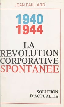 La révolution corporative spontanée, 1940-1944 - Solution d'actualité