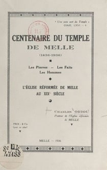 Centenaire du temple de Melle, 1836-1936 - Les pierres, les faits, les hommes, l'Église réformée de Melle au XIXe siècle
