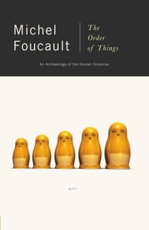 The Order of Things - An Archaeology of the Human Sciences