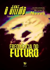 FREQUÊNCIA DO FUTURO - O ÚLTIMO - Temporada 1, #1