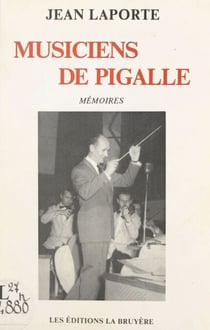 Musiciens de Pigalle ou Cinquante ans de musique - Mémoires