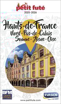 Guide Hauts De France 2025 Petit Futé: Nord - Pas-de-Calais - Somme - Aisne - Oise