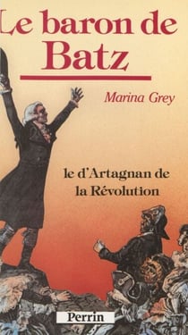 Le Baron de Batz - Le d'Artagnan de la Révolution