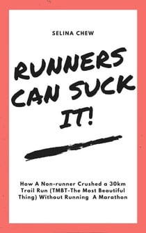 Runners Can Suck It! How A Non-runner Crushed A 30 km Trail Run (TMBT- The Most Beautiful Thing) Without Having To Run A Marathon