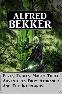 Elves, Trolls, Mages: Three Adventures From Athranor And The Interlands