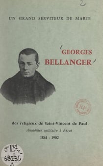 Un grand serviteur de Marie, Georges Bellanger - Des religieux de Saint-Vincent de Paul, aumônier militaire à Arras, 1861-1902