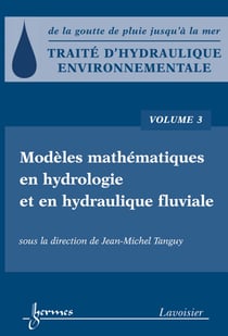 Traité d'hydraulique environnementale - Volume 3 - Modèles mathématiques en hydrologie et en hydraulique fluviale