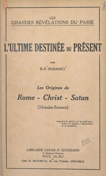 L'ultime destinée du présent - Les origines de Rome, Christ, Satan (Histoire-Science)
