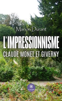 L’impressionnisme - Claude Monet et Giverny