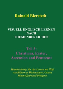 Visuell Englisch lernen nach Themenbereichen. Teil 3 - Handreichung für das Lernen mit Hilfe von Bildern zu den Themen Christmas, Easter, Ascension (Himmelfahrt) und Pentecost (Pfingsten)