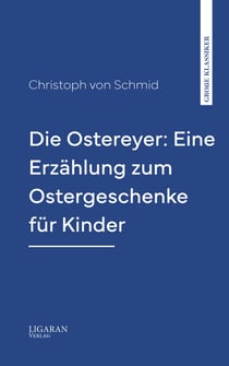 Die Ostereyer: Eine Erzählung zum Ostergeschenke für Kinder