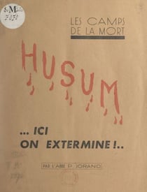 Les Camps de la mort : Husum - Ici on extermine !..