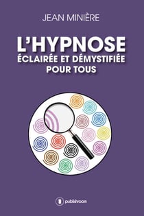 L'hypnose éclairée et démystifiée pour tous - Définition et usages médicaux et thérapeutiques