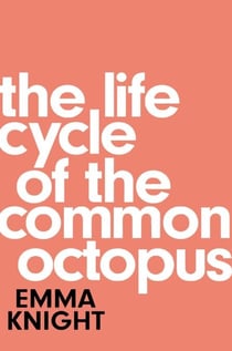 The Life Cycle of the Common Octopus - 'An unputdownable novel about female friendship and the events that shape us' COSMOPOLITAN
