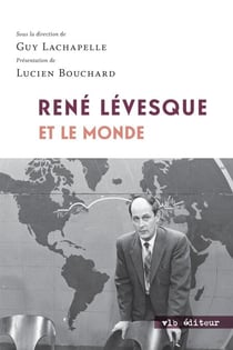 René Lévesque et le monde - RENE LEVESQUE ET LE MONDE [NUM]